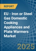 EU - Iron or Steel Gas Domestic Cooking Appliances and Plate Warmers (Without an Oven) - Market analysis, Forecast, Size, Trends and Insights- Product Image