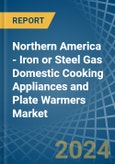 Northern America - Iron or Steel Gas Domestic Cooking Appliances and Plate Warmers (Without an Oven) - Market analysis, Forecast, Size, Trends and Insights- Product Image