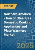 Northern America - Iron or Steel Gas Domestic Cooking Appliances and Plate Warmers (Without an Oven) - Market analysis, Forecast, Size, Trends and Insights- Product Image