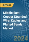 Middle East - Copper Stranded Wire, Cables and Plaited Bands - Market Analysis, Forecast, Size, Trends and Insights- Product Image