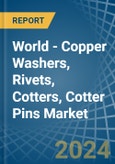 World - Copper Washers, Rivets, Cotters, Cotter Pins - Market Analysis, Forecast, Size, Trends and Insights- Product Image