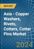 Asia - Copper Washers, Rivets, Cotters, Cotter Pins - Market Analysis, Forecast, Size, Trends and Insights- Product Image