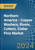 Northern America - Copper Washers, Rivets, Cotters, Cotter Pins - Market Analysis, Forecast, Size, Trends and Insights- Product Image