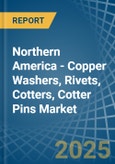 Northern America - Copper Washers, Rivets, Cotters, Cotter Pins - Market Analysis, Forecast, Size, Trends and Insights- Product Image