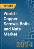 World - Copper Screws, Bolts and Nuts - Market Analysis, Forecast, Size, Trends and Insights- Product Image