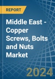Middle East - Copper Screws, Bolts and Nuts - Market Analysis, Forecast, Size, Trends and Insights- Product Image