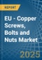 EU - Copper Screws, Bolts and Nuts - Market Analysis, Forecast, Size, Trends and Insights - Product Thumbnail Image