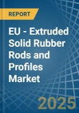 EU - Extruded Solid Rubber Rods and Profiles - Market Analysis, Forecast, Size, Trends and Insights- Product Image