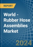 World - Rubber Hose Assemblies - Market Analysis, Forecast, Size, Trends and Insights- Product Image