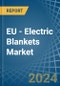 EU - Electric Blankets - Market Analysis, Forecast, Size, Trends and Insights - Product Thumbnail Image