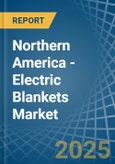 Northern America - Electric Blankets - Market Analysis, Forecast, Size, Trends and Insights- Product Image