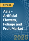 Asia - Artificial Flowers, Foliage and Fruit - Market Analysis, Forecast, Size, Trends and Insights- Product Image