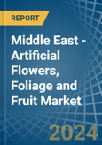 Middle East - Artificial Flowers, Foliage and Fruit - Market Analysis, Forecast, Size, Trends and Insights- Product Image
