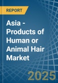 Asia - Products of Human or Animal Hair - Market Analysis, Forecast, Size, Trends and Insights- Product Image