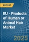 EU - Products of Human or Animal Hair - Market Analysis, Forecast, Size, Trends and Insights - Product Thumbnail Image