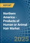Northern America - Products of Human or Animal Hair - Market Analysis, Forecast, Size, Trends and Insights - Product Thumbnail Image