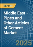 Middle East - Pipes and Other Articles of Cement - Market Analysis, Forecast, Size, Trends and Insights- Product Image