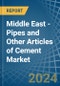Middle East - Pipes and Other Articles of Cement - Market Analysis, Forecast, Size, Trends and Insights - Product Image
