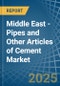 Middle East - Pipes and Other Articles of Cement - Market Analysis, Forecast, Size, Trends and Insights - Product Image