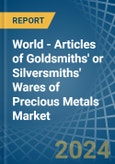 World - Articles of Goldsmiths' or Silversmiths' Wares of Precious Metals - Market Analysis, Forecast, Size, Trends and Insights- Product Image