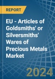 EU - Articles of Goldsmiths' or Silversmiths' Wares of Precious Metals - Market Analysis, Forecast, Size, Trends and Insights- Product Image