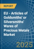 EU - Articles of Goldsmiths' or Silversmiths' Wares of Precious Metals - Market Analysis, Forecast, Size, Trends and Insights- Product Image