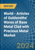 World - Articles of Goldsmiths' Wares of Base Metal Clad with Precious Metal - Market Analysis, Forecast, Size, Trends and Insights- Product Image