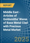Middle East - Articles of Goldsmiths' Wares of Base Metal Clad with Precious Metal - Market Analysis, Forecast, Size, Trends and Insights- Product Image