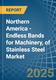 Northern America - Endless Bands for Machinery, of Stainless Steel - Market Analysis, forecast, Size, Trends and Insights- Product Image