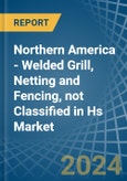 Northern America - Welded Grill, Netting and Fencing, not Classified in Hs - Market Analysis, Forecast, Size, Trends and insights- Product Image