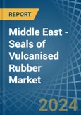 Middle East - Seals of Vulcanised Rubber - Market Analysis, Forecast, Size, Trends and Insights- Product Image
