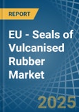 EU - Seals of Vulcanised Rubber - Market Analysis, Forecast, Size, Trends and Insights- Product Image