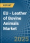 EU - Leather of Bovine Animals (Not Whole) - Market Analysis, Forecast, Size, Trends and Insights - Product Thumbnail Image