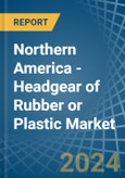 Northern America - Headgear of Rubber or Plastic - Market Analysis, Forecast, Size, Trends and Insights- Product Image