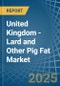 United Kingdom - Lard and Other Pig Fat (Rendered) - Market Analysis, Forecast, Size, Trends and Insights - Product Thumbnail Image