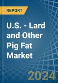 U.S. - Lard and Other Pig Fat (Rendered) - Market Analysis, Forecast, Size, Trends and Insights- Product Image