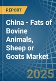 China - Fats of Bovine Animals, Sheep or Goats - Market Analysis, Forecast, Size, Trends and Insights- Product Image