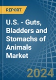 U.S. - Guts, Bladders and Stomachs of Animals - Market Analysis, Forecast, Size, Trends and Insights- Product Image