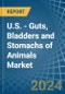 U.S. - Guts, Bladders and Stomachs of Animals - Market Analysis, Forecast, Size, Trends and Insights - Product Thumbnail Image