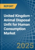 United Kingdom - Animal Disposal Unfit for Human Consumption - Market Analysis, forecast, Size, Trends and Insights- Product Image