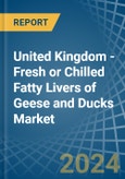 United Kingdom - Fresh or Chilled Fatty Livers of Geese and Ducks - Market Analysis, Forecast, Size, Trends and Insights- Product Image