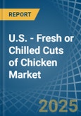 U.S. - Fresh or Chilled Cuts of Chicken - Market Analysis, Forecast, Size, Trends and Insights- Product Image