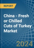 China - Fresh or Chilled Cuts of Turkey - Market Analysis, Forecast, Size, Trends and Insights- Product Image