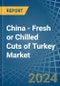 China - Fresh or Chilled Cuts of Turkey - Market Analysis, Forecast, Size, Trends and Insights - Product Image