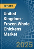 United Kingdom - Frozen Whole Chickens - Market Analysis, Forecast, Size, Trends and Insights- Product Image