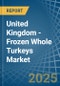 United Kingdom - Frozen Whole Turkeys - Market Analysis, Forecast, Size, Trends and Insights - Product Image