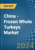 China - Frozen Whole Turkeys - Market Analysis, Forecast, Size, Trends and Insights- Product Image