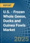 U.S. - Frozen Whole Geese, Ducks and Guinea Fowls - Market Analysis, Forecast, Size, Trends and Insights - Product Image