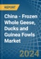 China - Frozen Whole Geese, Ducks and Guinea Fowls - Market Analysis, Forecast, Size, Trends and Insights - Product Image