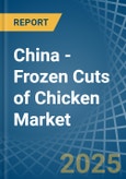 China - Frozen Cuts of Chicken - Market Analysis, Forecast, Size, Trends and Insights- Product Image